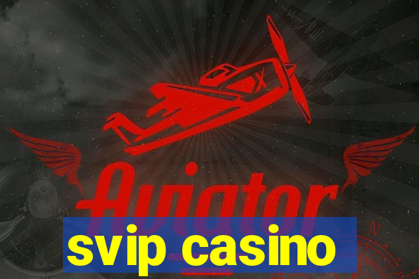 svip casino